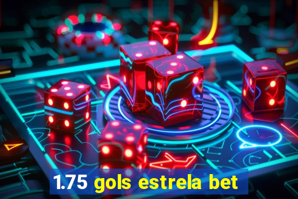 1.75 gols estrela bet